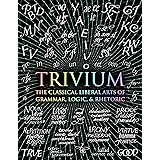 Trivium: The Classical Liberal Arts of Grammar, Logic, & Rhetoric (Wooden Books)