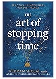 The Art of Stopping Time: Practical Mindfulness for