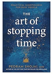 The Art of Stopping Time: Practical Mindfulness for