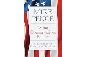 What Conservatives Believe: Rediscovering the Conservative Conscience
