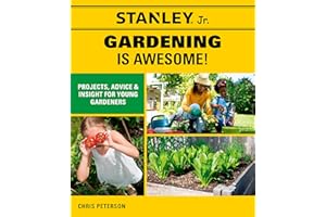 Stanley Jr. Gardening is Awesome!: Projects, Advice, and Insight for Young Gardeners