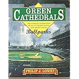 Green Cathedrals: The Ultimate Celebrations of All 273 Major League and Negro League Ballparks Past and Present
