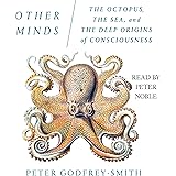 Other Minds: The Octopus, the Sea, and the Deep Origins of Consciousness