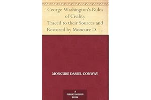 George Washington's Rules of Civility Traced to their Sources and Restored by Moncure D. Conway