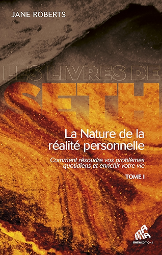 Download La Nature de la réalité personnelle, Tome I: Comment résoudre vos problèmes quotidiens et enrichir votre vie (Les Livres de Seth) PDF