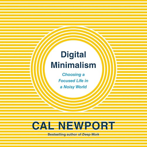 Download Digital Minimalism: Choosing a Focused Life in a Noisy World PDF