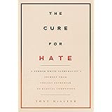 The Cure for Hate: A Former White Supremacist’s Journey from Violent Extremism to Radical Compassion