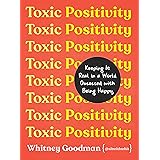 Toxic Positivity: Keeping It Real in a World Obsessed with Being Happy