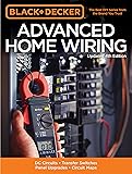 Black & Decker Advanced Home Wiring, Updated 4th Edition: DC Circuits * Transfer Switches * Panel Upgrades * Circuit Maps * More