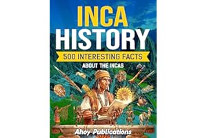 Inca History: 500 Interesting Facts About the Incas (Curious Histories Collection)