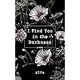 I Find You in the Darkness