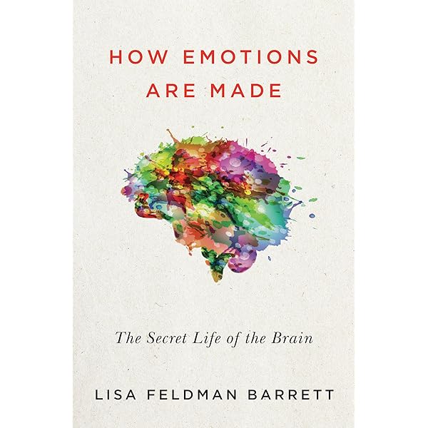 How Emotions Are Made: The Secret Life of the Brain―How We Create