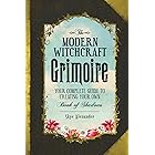The Modern Witchcraft Grimoire: Your Complete Guide to Creating Your Own Book of Shadows