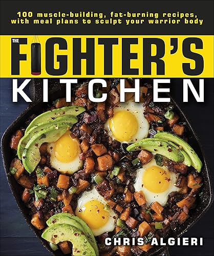 Download The Fighter's Kitchen: 100 Muscle-Building, Fat Burning Recipes, with Meal Plans to Sculpt Your Warrior PDF