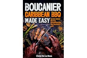 Boucanier: Caribbean BBQ Made Easy.: The First Definitive Caribbean BBQ Cookbook.