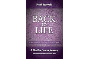 Back To Life: A Bladder Cancer Journey: Foreword by Sia Daneshmand, M.D.