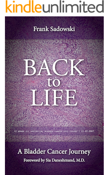 Amazon Com Back To Life A Bladder Cancer Journey Foreword By Sia Daneshmand M D Ebook Sadowski Frank Kindle Store
