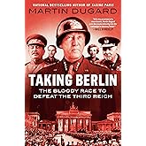 Taking Berlin: The Bloody Race to Defeat the Third Reich
