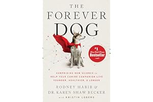 The Forever Dog: Surprising New Science to Help Your Canine Companion Live Younger, Healthier, and Longer