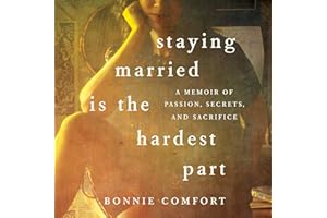 Staying Married Is the Hardest Part: A Memoir of Passion, Secrets, and Sacrifice