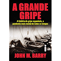A Grande Gripe: A História da Gripe Espanhola, a Pandemia Mais Mortal de Todos os Tempos (Portuguese Edition) book cover