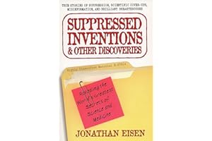 Suppressed Inventions and Other Discoveries: Revealing the World's Greatest Secrets of Science and Medicine