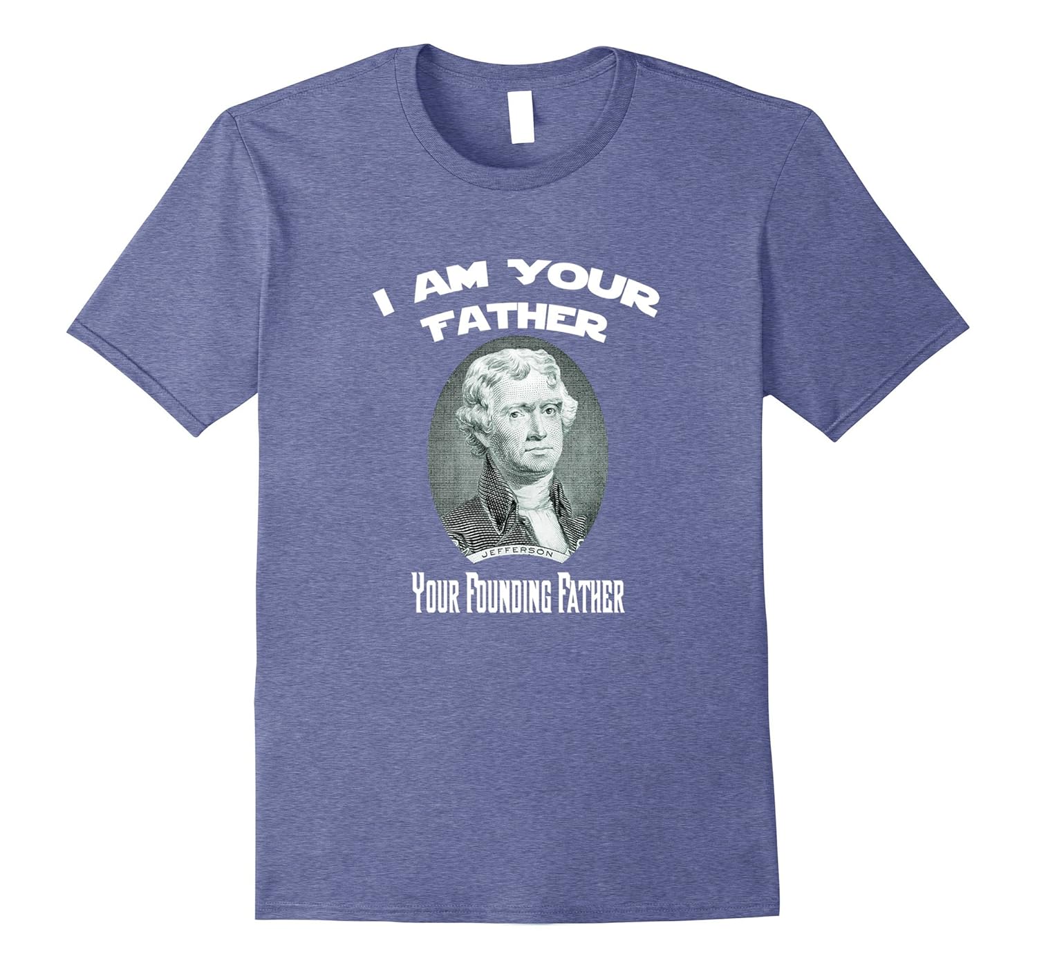 I Am Your Founding Father Thomas Jefferson Funny T-Shirt-anz