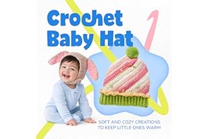 Crochet Baby Hat: Soft and Cozy Creations to Keep Little Ones Warm