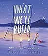What We'll Build: Plans For Our Together Future