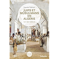 Juifs et musulmans en Algérie: VIIe-XXe siècle (Histoire partagée) (French Edition) book cover Juifs et musulmans en Algérie: VIIe-XXe siècle (Histoire partagée) (French Edition) book cover