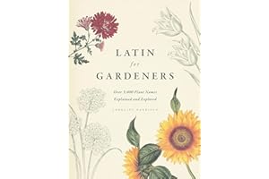 Latin for Gardeners: Over 3,000 Plant Names Explained and Explored