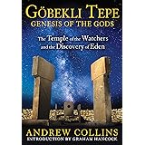 Gobekli Tepe: Genesis of the Gods: The Temple of the Watchers and the Discovery of Eden