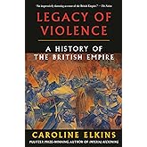 Legacy of Violence: A History of the British Empire