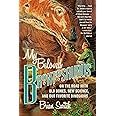 My Beloved Brontosaurus: On the Road with Old Bones, New Science, and Our Favorite Dinosaurs