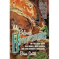 My Beloved Brontosaurus: On the Road with Old Bones, New Science, and Our Favorite Dinosaurs