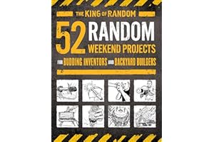 52 Random Weekend Projects: For Budding Inventors and Backyard Builders