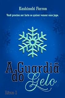 Livro A Guardiã do Gelo - Livro 1: Você precisa ser forte se quiser vencer esse jogo.