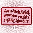 Well Behaved Women Rarely Make History Patch 3 Inches Iron On/Sew On Embroidered Applique Patch for Clothes Backpacks Hats, Funny Saying DIY Feminist Accessories Gifts for Mom Dad Friends Coworkers