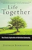Life Together: The Classic Exploration of Christian in Community