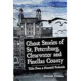 Ghost Stories of St. Petersburg, Clearwater and Pinellas County: Tales from a Haunted Peninsula (Haunted America)