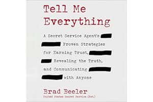 Tell Me Everything: A Secret Service Agent's Proven Strategies for Earning Trust, Revealing the Truth, and Communicating with