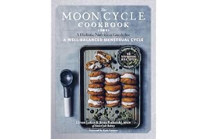 The Moon Cycle Cookbook: A Holistic Nutrition Guide for a Well-Balanced Menstrual Cycle