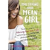Mastering Your Mean Girl: The No-BS Guide to Silencing Your Inner Critic and Becoming Wildly Wealthy, Fabulously Healthy, and