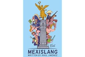 Mexislang: The key to understanding what the hell your mexican friends are saying. (All about Mexico.)