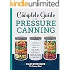 The Complete Guide to Pressure Canning: Everything You Need to Know to Can Meats, Vegetables, Meals in a Jar, and More