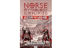 Norse Mythology Simplified – Aesir vs. Vanir: Your Immersive 7-Day Guide Through the Engaging Stories of the War of Gods That