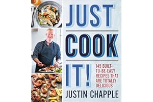 Just Cook It!: 145 Built-to-Be-Easy Recipes That Are Totally Delicious