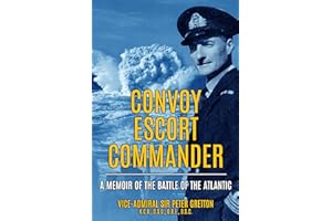 Convoy Escort Commander: A Memoir of the Battle of the Atlantic (Submarine Warfare in World War Two)