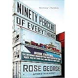 Ninety Percent of Everything: Inside Shipping, the Invisible Industry That Puts Clothes on Your Back, Gas in Your Car, and Fo