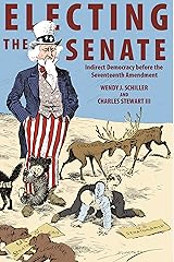 Electing the Senate: Indirect Democracy before the Seventeenth Amendment (Princeton Studies in American Politics: Historical, International, and Comparative Perspectives Book 146) Kindle Edition